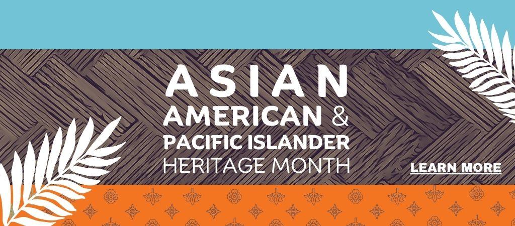 This is a graphic for Asian American & Pacific Islander Month
