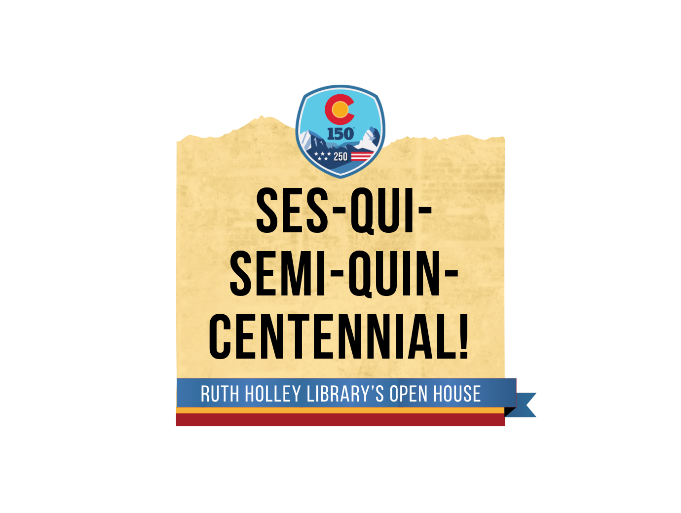 Ses-Qui-Semi-Quin-Centennial! Ruth Holley's Open House