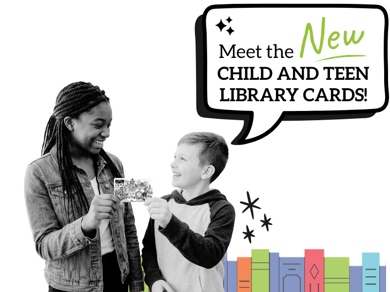 two teens holding a library card with a graphical headline that says "Meet the New Child and Teen Library Cards!"