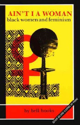 Ain't I a Woman: Black Women and Feminism