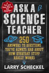 Ask a Science Teacher: 250 Answers to Questions You've Always Had About How Everyday Stuff Really Works