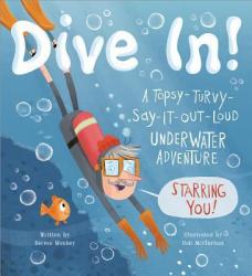 Dive In! A Topsy-Turvy-Say-It-Out-Loud Underwater Adventure