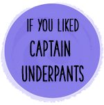 if you liked captain underpants