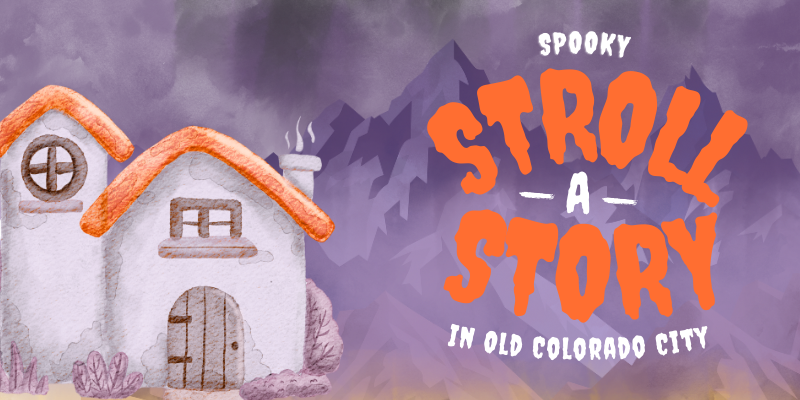 An illustration of a cottage set against an eerie mountain background. Text reads, “Spooky Stroll-a-Story in Old Colorado City.”
