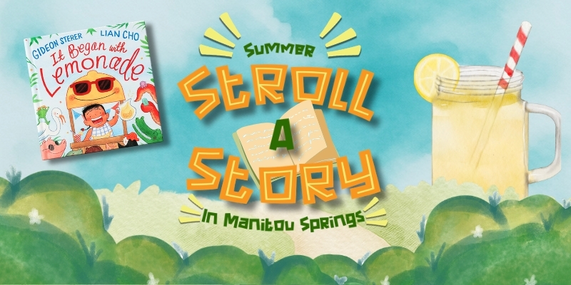 Stroll-a-Story in Manitou Springs graphic with a sky and trees and a large lemonade in a mason jar, with a book cover image of "It Began with Lemonade"