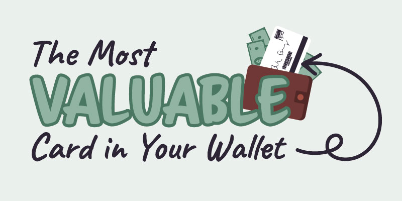 A wallet with an arrow pointing to it with the headline "The Most Valuable Card in your wallet"