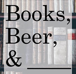Books, Beer, & ____ Books, Beer, & ____