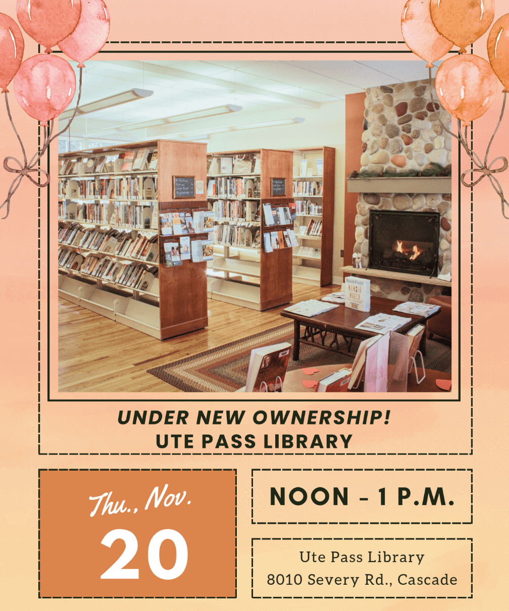 Photo of the interior of Ute Pass Library with balloons framing the photo, the title says "under New Ownership! Ute Pass Library, thu., Nov. 20 | Noon – 1 p.m. | Ute Pass Library 