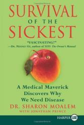 Survival of the Sickest: A Medical Maverick Discovers Why We Need Disease