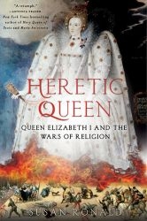 Heretic Queen: Queen Elizabeth I and the Wars of Religion Book Jacket