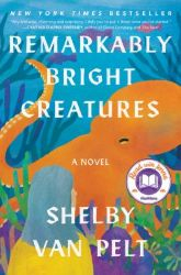 Remarkably Bright Creatures Book Jacket