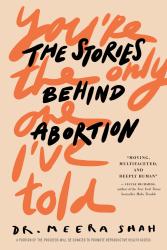 You're the Only One I've Told: The Stories Behind Abortion