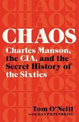 Chaos: Charles Manson, the CIA, and the Secret History of the Sixities