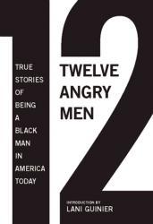 12 Angry Men: True Stories of Being a Black Man in America Today