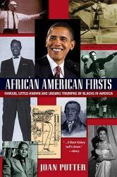 African American Firsts: Famous Little-Known and Unsung Triumphs of Blacks in America