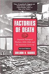 Factories of Death: Japanese Biological Warfare, 1932-1945, and the American Cover-up