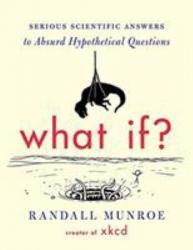 What If?: Serious Scientific Answers to Absurd Hypothetical Question