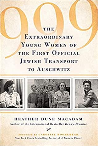 999: The Extraordinary Young Women of the First Jewish Transport to Auschwitz