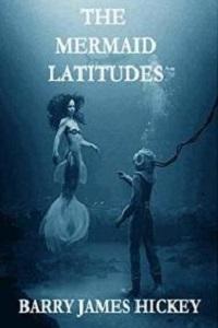 Book cover for The Mermaid Latitudes by Barry James Hickey