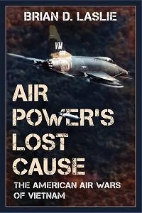 Book cover Air Power's Lost Cause: The American Air Wars of Vietnam