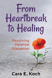 Book cover of From Heartbreak to Healing: Resolving Parental Alienation by Cara E. Koch