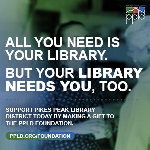 Two people greet each other behind text reading "all you need is your Library. But your Library needs you too. Support Pikes Peak Library District today by making a gift to the PPLD foundation." 