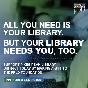 Pikes Peak Gives 2022 Blog Two people greet each other behind text reading "all you need is your Library. But your Library needs you too. Support Pikes Peak Library District today by making a gift to the PPLD foundation."