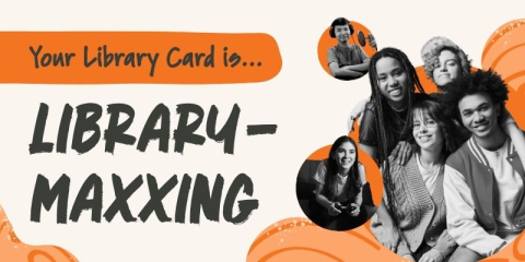 Your Library Card is... Library-Maxxing headline with an assortment of different patrons using resources from the library