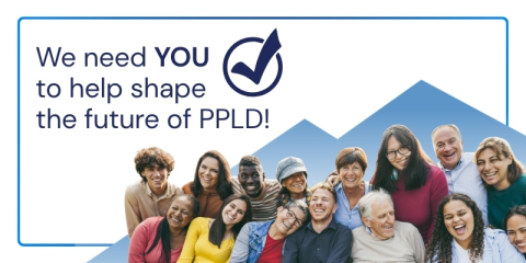 A group of people smiling for a portait. with the headline "We need you to help shape the future of PPLD!"
