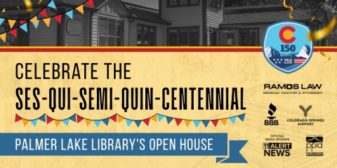 Celebrate the ses-qui-semi=quin-centennial Palmer Lake Library's Open House