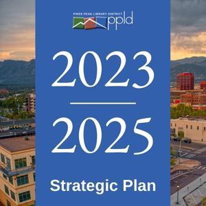 Strategic Plan 2023 - 2025 A photo of Colorado Springs with text over it that reads "2023 - 2025 Strategic Plan."