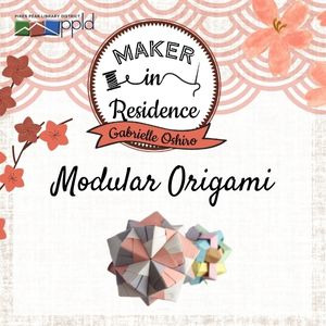 Maker in Residence: Modular Origami with Gaby Oshiro Maker in Residence: Modular Origami with Gaby Oshiro