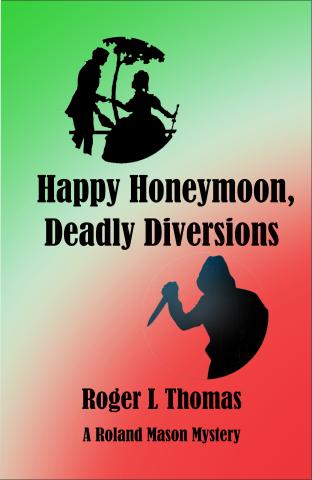 Book cover of Happy Honeymoon, Deadly Diversions (A Roland Mason Mystery) by Roger L Thomas