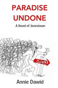 Book cover for Paradise Undone: A Novel of Jonestown by Annie Dawid