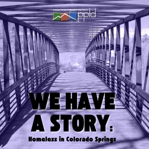 A bridge stretches into the distance. Text reads "We have a story: Homeless in Colorado Springs."