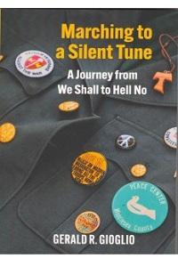 Book cover for Marching to a Silent Tune: A Journey from "We Shall" to "Hell No"