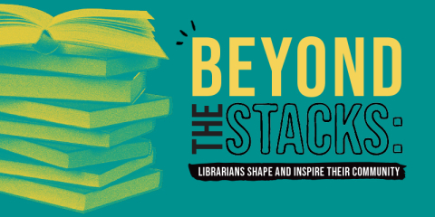 A stack of books with the headline "Beyond the Stacks, Librarians shape and inspire their community"