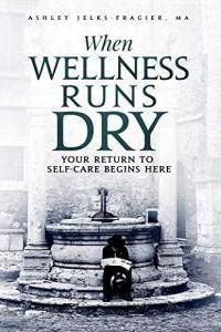 Book cover for When Wellness Runs Dry by Ashley Jelks-Fragier