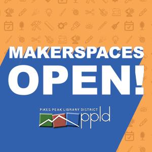 Makerspaces are Open! 