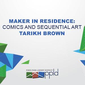 Upcoming Maker in Residence: Comics and Sequential Art with Tarikh Brown