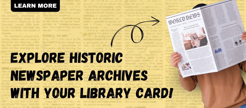 Graphic with a person with a newspaper. with the text " Explore Historic Newspaper Archives with your library card"