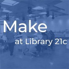 Make I at Library 21c