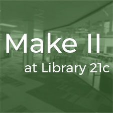 Make II at Library 21c